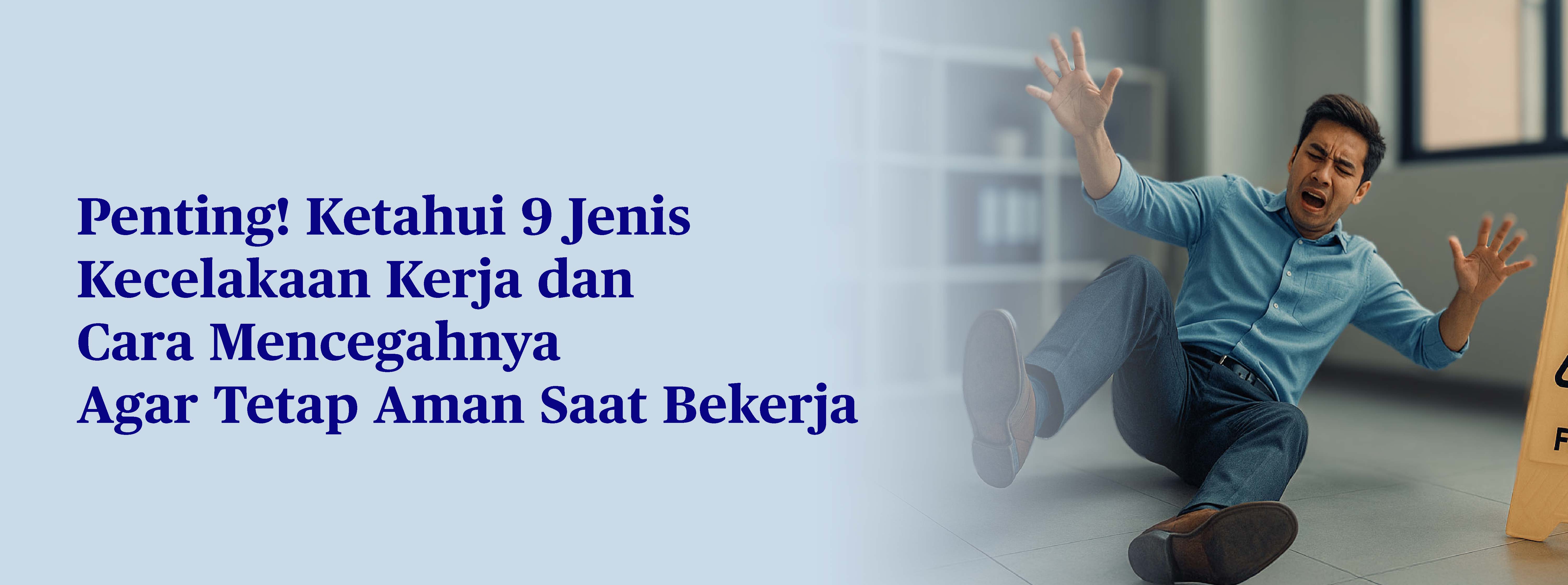 9 Jenis Kecelakaan Kerja yang Paling Sering Terjadi, Apa Penyebabnya?